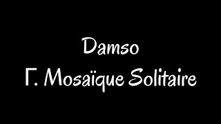 Damso  Γ Mosaïque solitaire Paroles [upl. by Belak]