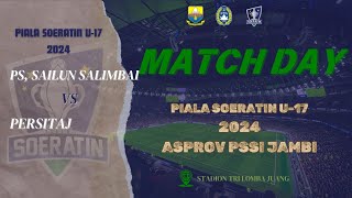 PS SAILUN SALIMBAI 0 VS 3 PERSITAJ PIALA SOERATIN U17 PSSI JAMBI 2024 [upl. by Nomael]