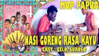 EPEN CUPEN 4 Mop Papua quotNASI GORENG RASA KAYUquot [upl. by Lafleur14]