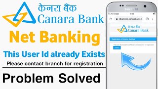 Canara Bank Net banking This user Id already exists please contact branch for registration [upl. by Azila]