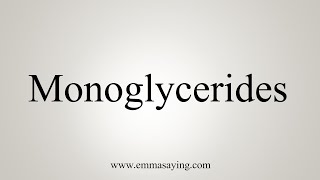 How To Say Monoglycerides [upl. by Eillac]