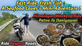 BiteSized Journey Short Ride For The Perfect Fish Meal  Himalayan Weekend Ride Patna To Daniyawan [upl. by Matthaus]