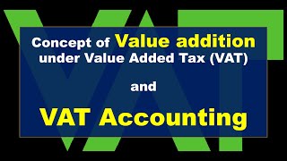 Concept of Value addition under Value Added Tax VAT and VAT Accounting [upl. by Mckenzie]