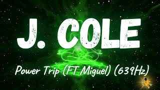 J Cole  Power Trip FT Miguel 639Hz [upl. by Annoval]