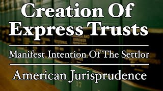 Creation Of Express Trusts  Manifest Intention Of The Settlor  AmJur [upl. by Tulley]