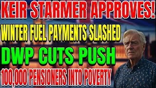 DWP Cuts Winter Fuel Payments 100000 UK State Pensioners Face Poverty  Keir Starmer Approves [upl. by Nnylcaj]