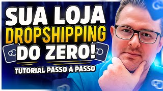 COMO CRIAR UMA LOJA DE DROPSHIPPING DO ZERO Tutorial Passo a Passo do Zero [upl. by Auqenet318]