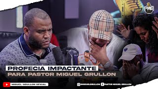 PROFECIA IMPACTACTE PARA PASTOR MIGUEL GRULLON Y CDR [upl. by Tristis]