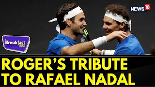 The Breakfast Club Roger Federer Pens Heartfelt Tribute to Rafael Nadal Before Retirement  News18 [upl. by Lydell]