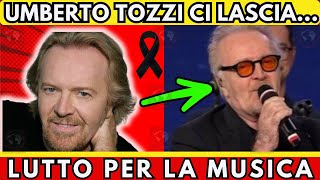 🔴 TRAGICA NOTIZIA UMBERTO TOZZI SHOCK NELLA MUSICA  CI HA LASCIATI  UN LUTTO IMPENSABILE [upl. by Ottilie342]