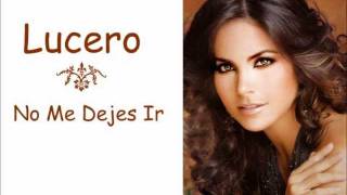 Lucero  No Me Dejes Ir Versión Completa [upl. by Andromada70]