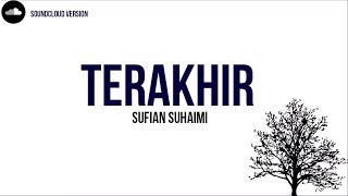 Sufian Suhaimi  Terakhir  Lirik Video HD [upl. by Enelyaj]