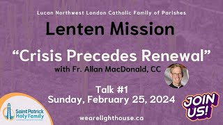 Lenten Mission Crisis Precedes Renewal  Talk 1 Fr Allan MacDonald CC  Sun Feb 25 2024 7pm [upl. by Atilamrac60]