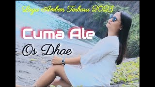 LAGU AMBON TERBARU 2023  OS DHAE  CUMA ALE  OFFICIAL MUSIC VIDEO  NEW CLIP VERSION [upl. by Enidaj]