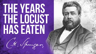 The Years The Locust Has Eaten Joel 225  CH Spurgeon Sermon [upl. by Skerl]