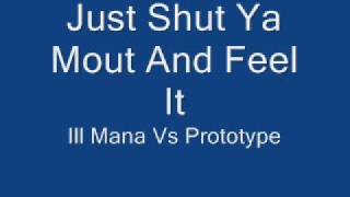 Ill Mana Vs Prototype  Just Shut Ya Mout And Feel It [upl. by Neemsay781]