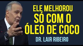 Ele melhorou só com o óleo de coco  Dr Lair Ribeiro [upl. by Leirraj515]