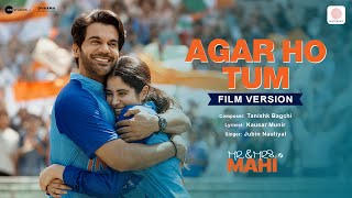 Agar Ho Tum  Film Version  Mr amp Mrs Mahi  Rajkummar Rao Janhvi Kapoor  Tanishk Jubin Kausar [upl. by Stent320]