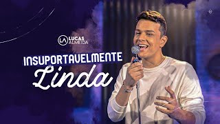 INSUPORTAVELMENTE LINDA LUCAS ALMEIDA Clipe Oficial [upl. by Ardelia]