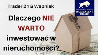 Trader21 amp Wapniak  dlaczego NIE WARTO inwestować w nieruchomości [upl. by Amehsat414]