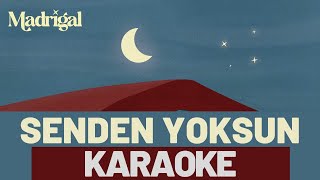 Madrigal  Senden Yoksun KARAOKE [upl. by Enoek]