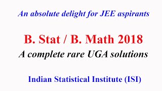 JEE Delight B Stat  B Math UGA 2018 A rare complete solution  ISI [upl. by Ailec560]