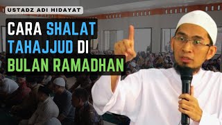 CARA SHALAT TAHAJJUD DI BULAN RAMADHAN Ustadz Dr HC Adi Hidayat Lc MA [upl. by Brooking]