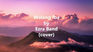 Walang Iba by Ezra Band cover [upl. by Marguerie]