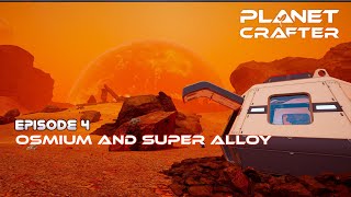 Planet Crafter Episode 4 Osmium amp Super Alloy [upl. by Alleuqram319]