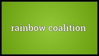 Rainbow coalition Meaning [upl. by Llereg]