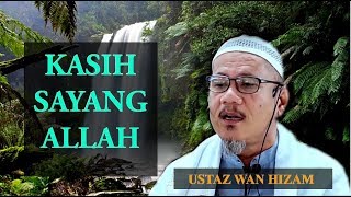 KASIH SAYANG ALLAH  Ustaz Wan Hizam [upl. by Annaoi]