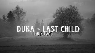 DUKA  LAST CHILD  LIRIK LAGU [upl. by Alinoel]