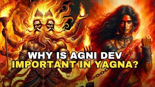 Agni Dev amp The Power of Yagna Why Fire Rituals Matter in Hinduism [upl. by Noneek]