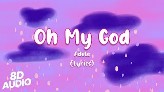 Adele  Oh My God  8D Audio Lyrics [upl. by Ydnik501]