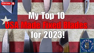 My Top 10 USA Made EDC Fixed Blade Knives for 2023 [upl. by Carlynn]