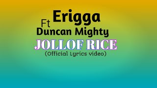 JOLLOF RICE  ERIGGA FT DUNCAN MIGHTY Official Lyrics video [upl. by Llekram]