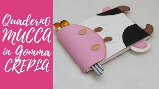 Tutorial Quaderno quotMuccaquot in Gomma Crepla ENG SUBS  DIY fommy quotcowquot notebook [upl. by Jansson224]