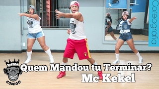 Quem Mandou Tu Terminar MC Kekel  COREOGRAFIA [upl. by Yoong340]