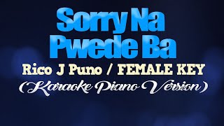 SORRY NA PWEDE BA  Rico J PunoFEMALE KEY KARAOKE PIANO VERSION [upl. by Egor]