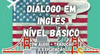 DIÁLOGO EM INGLÊS PARA NÍVEL BÁSICO  INICIANTE COM ÁUDIO EM INGLÊS  TRADUÇÃO E EXPLICAÇÃO [upl. by Pavyer395]