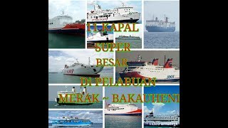 11 kapal quotSUPER BESARquot Di pelabuhan Merak  Bakauheni [upl. by Cheryl]