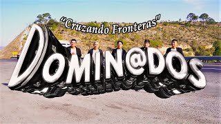 CRUZANDO FRONTERAS 2023 GRUPO DOMINADOS VIDEO OFICIAL [upl. by Annawek]