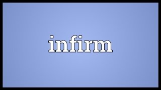 Infirm Meaning [upl. by Idalla]