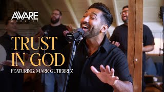 Aware Worship  Trust In God Featuring Mark Gutierrez [upl. by Landbert]