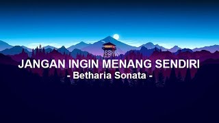 Betharia SonataJangan Ingin Menang Sendiri  Lirik [upl. by Adorl]