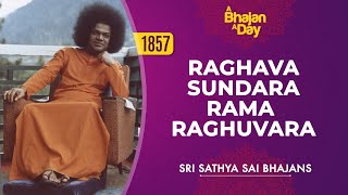 1857  Raghava Sundara Rama Raghuvara  Powerful Rama Bhajan  Sri Sathya Sai Bhajans [upl. by Branen]