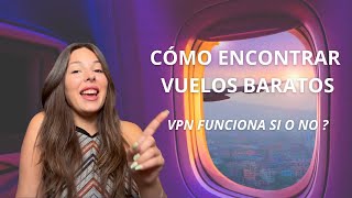 CÓMO encontrar VUELOS BARATOS  VPN Funciona SI O NO [upl. by Aysa]