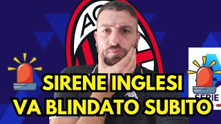 ⚠️ SIRENE INGLESI ⚠️ IL MILAN DEVE BLINDARLO SUBITO [upl. by Thane189]