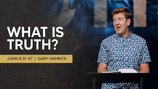 What is Truth  John 83147  Gary Hamrick [upl. by Elwaine709]