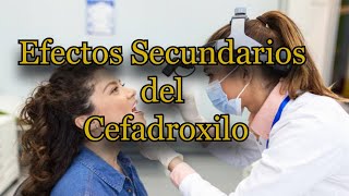 Efectos Secundarios del Cefadroxilo [upl. by Atena554]